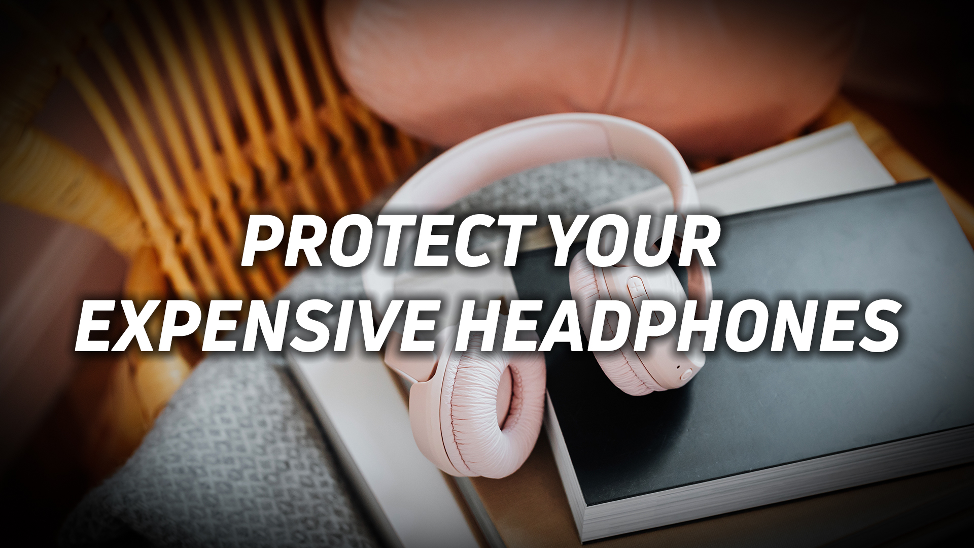 A photo of a set of headphones resting on a desk, with the text "protect your expensive headphones" overlaid.