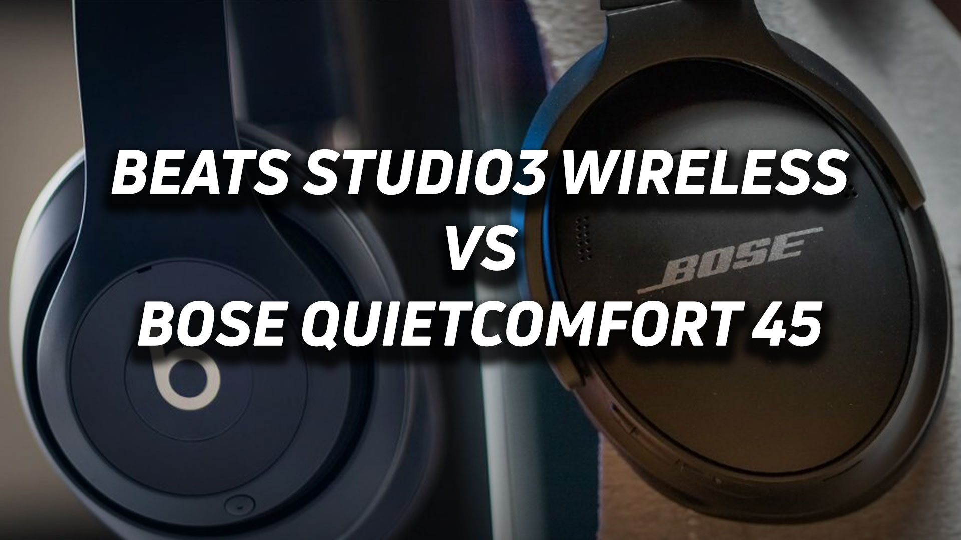 Beats Studio3 Wireless vs Bose SoundGuys 45 - QuietComfort