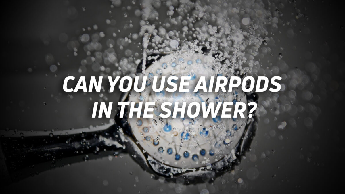 Can you shower with AirPods? SoundGuys